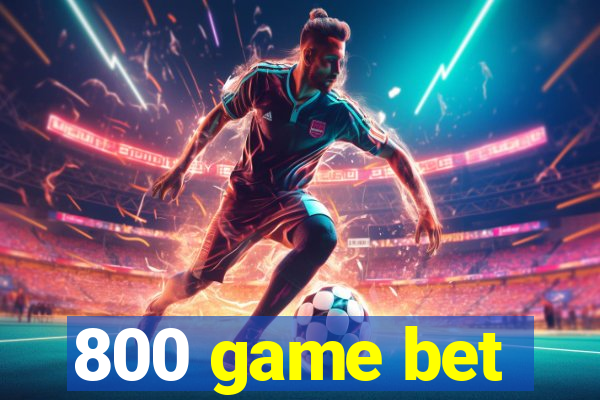 800 game bet